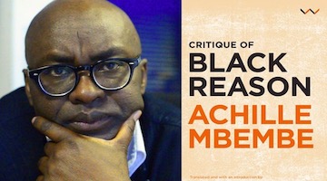 BAR Book Forum: Symposium on Achille Mbembe's "Critique of Black Reason" (Part 3)