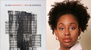BAR Book Forum: Therí Pickens’s “Black Madness :: Mad Blackness”